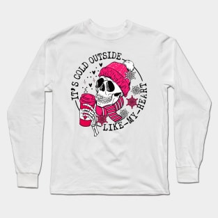 It's Cold Outside Like My Heart Skeleton Funny Valentine Day Long Sleeve T-Shirt